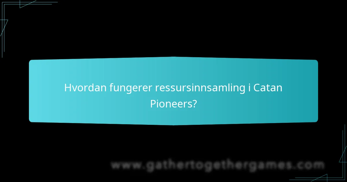 Hvordan fungerer ressursinnsamling i Catan Pioneers?