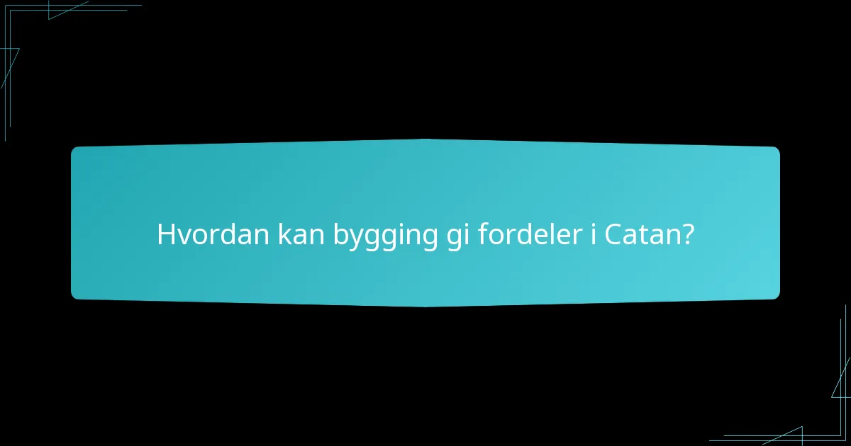 Hvordan påvirker bygging spillflyten i Catan?