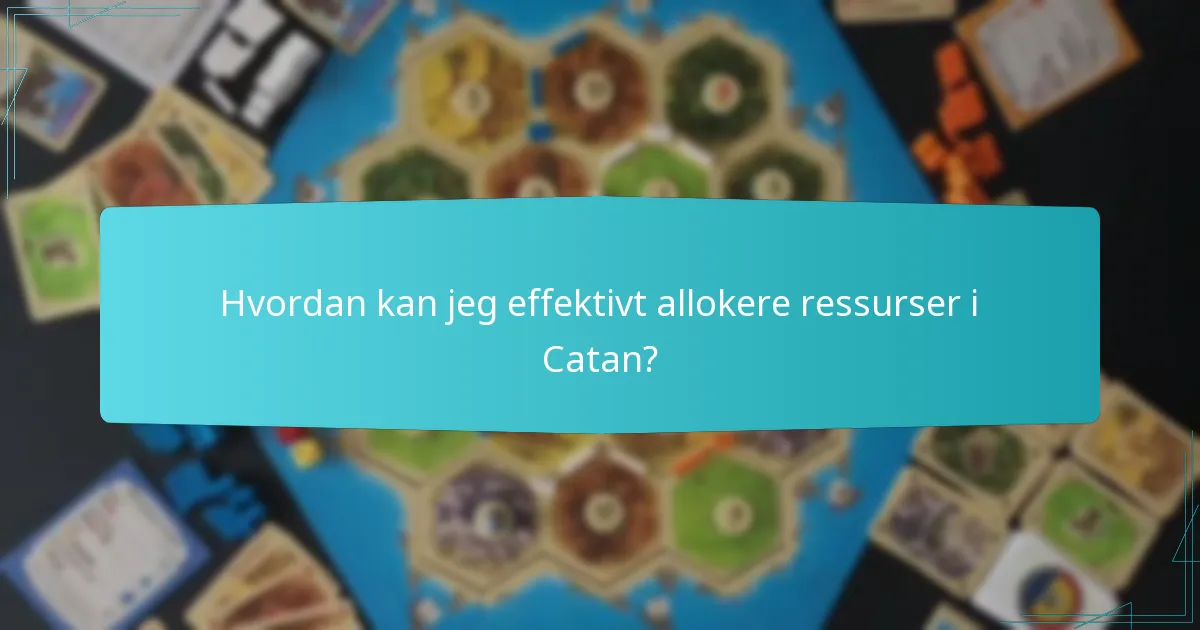 Hvordan kan jeg effektivt allokere ressurser i Catan?