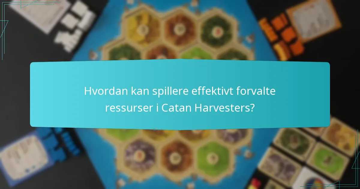 Hvordan kan spillere effektivt forvalte ressurser i Catan Harvesters?