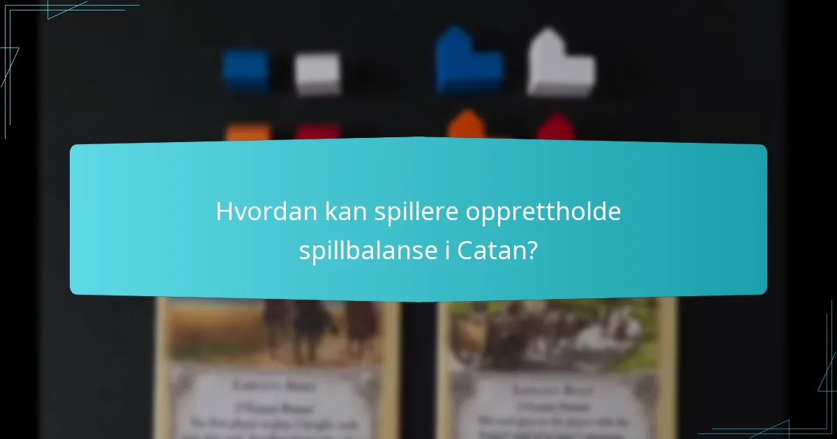 Hvordan kan spillere opprettholde spillbalanse i Catan?