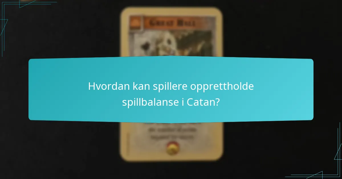 Hvordan kan spillere opprettholde spillbalanse i Catan?