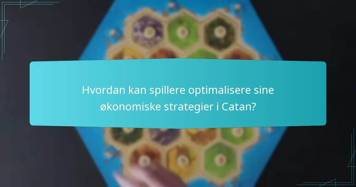 Hvordan kan spillere optimalisere sine økonomiske strategier i Catan?
