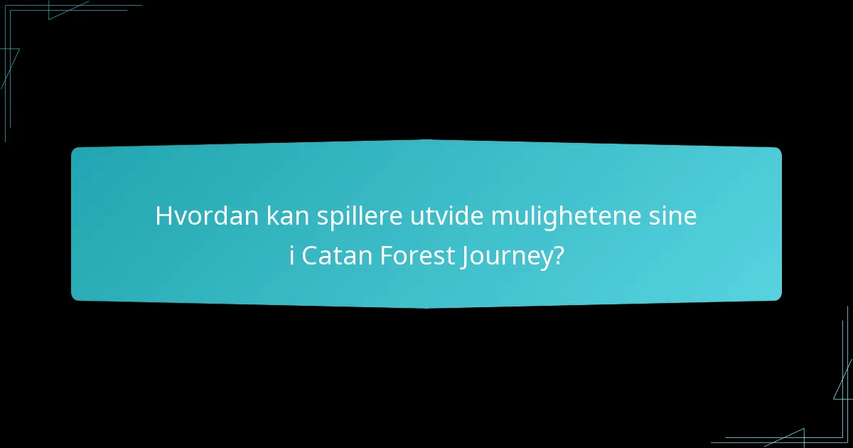 Hvordan sammenlignes Catan Forest Journey med andre ekspansjoner?