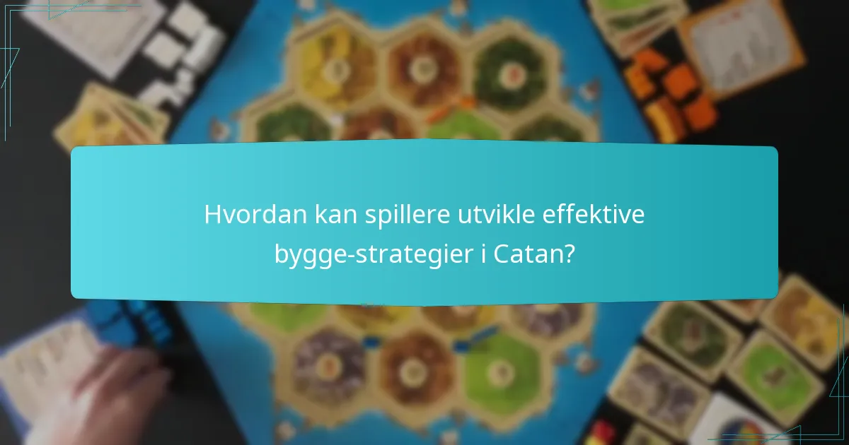 Hvordan kan spillere utvikle effektive bygge-strategier i Catan?