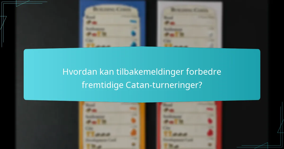 Hvordan kan tilbakemeldinger forbedre fremtidige Catan-turneringer?