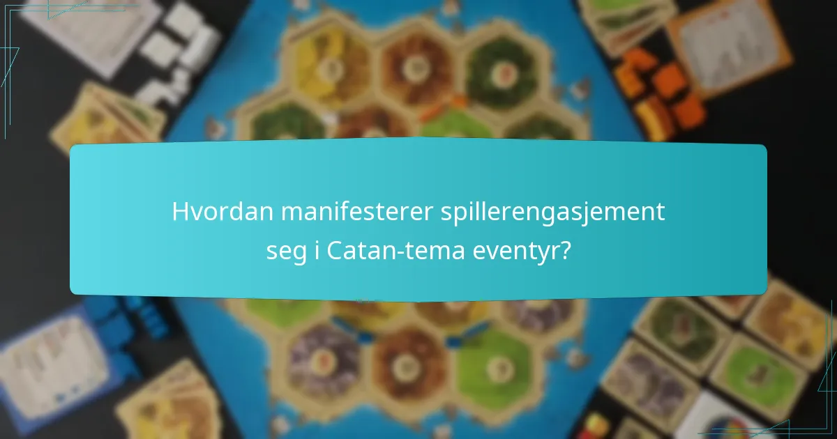 Hvordan manifesterer spillerengasjement seg i Catan-tema eventyr?