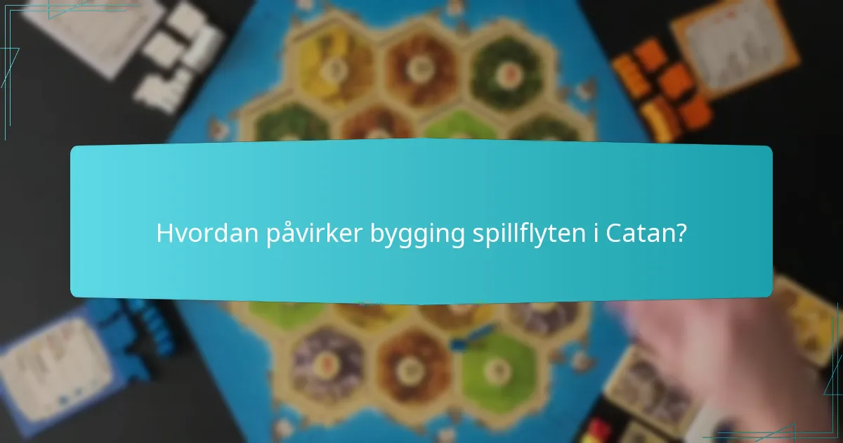 Hvordan påvirker bygging spillflyten i Catan?