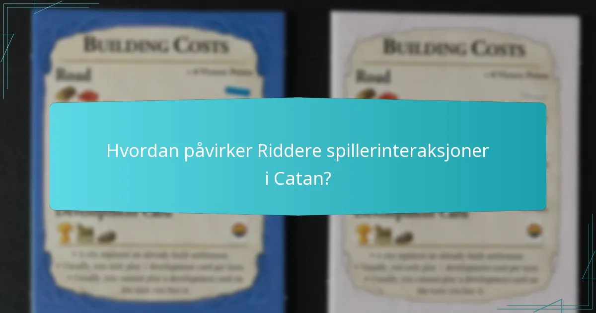 Hvordan påvirker Riddere spillerinteraksjoner i Catan?