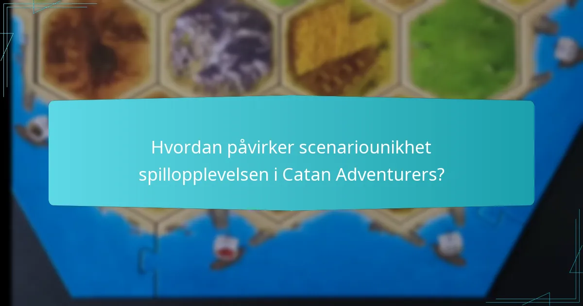 Hvordan påvirker scenariounikhet spillopplevelsen i Catan Adventurers?