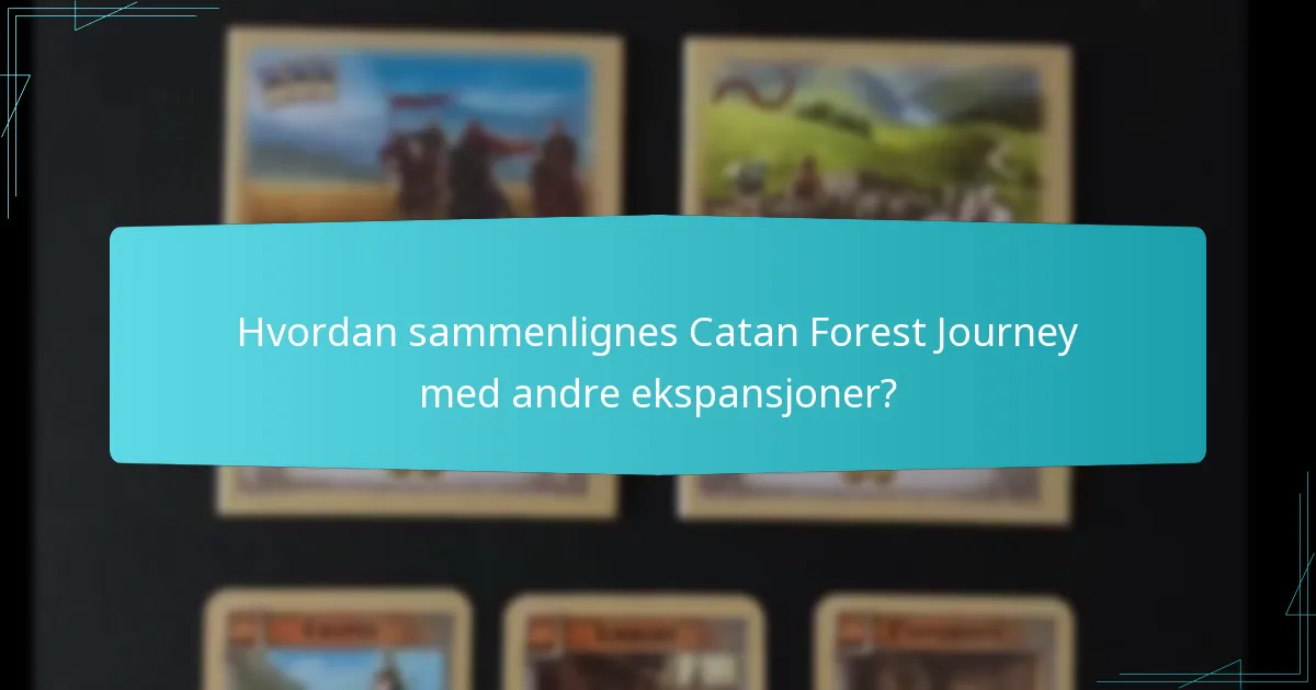 Hvordan sammenlignes Catan Forest Journey med andre ekspansjoner?