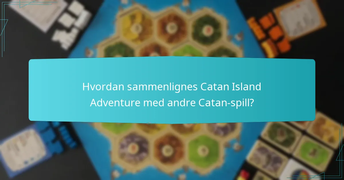 Hvordan sammenlignes Catan Island Adventure med andre Catan-spill?