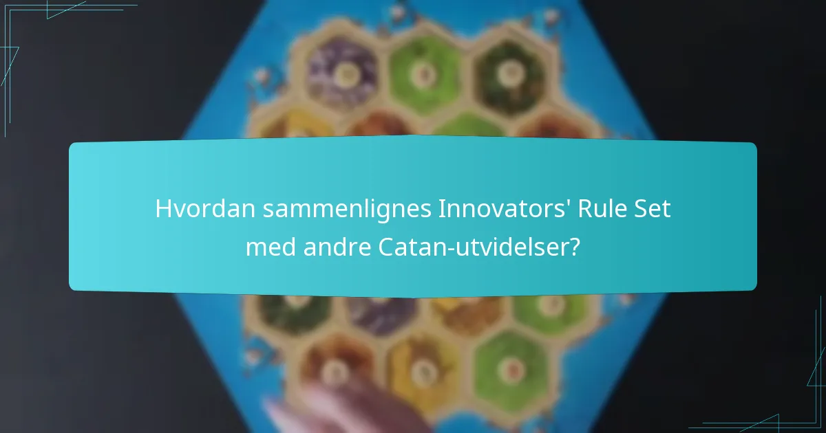 Hvordan sammenlignes Innovators’ Rule Set med andre Catan-utvidelser?